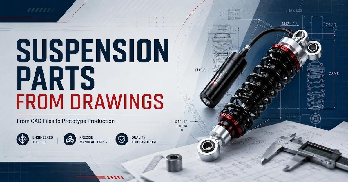 Suspension Parts From Drawings: How OEM Buyers Move From CAD Files to Prototype Production