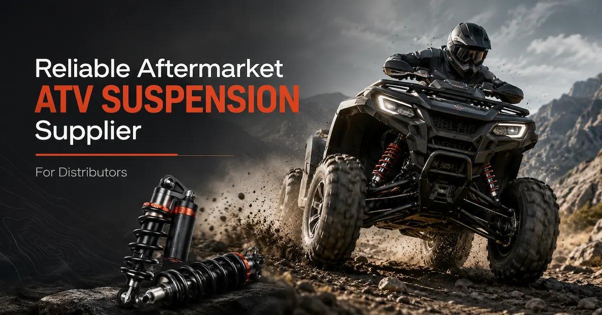 Who Is a Reliable Aftermarket ATV Suspension Supplier for Distributors?